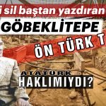 GöbekliTepe ve Ön Türk tarihi sır gibi gizlenen gerçekleri