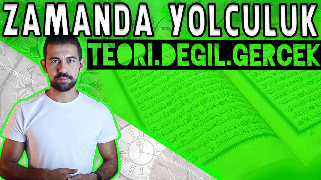 Kuranı Kerim de Büyük Sır, Zaman Yolcusu Gizemi! Zamanda Yolculuk Mümkün Mü? Kutsal Kitabımız Kuranı Kerim içerisindeki Ayetler, İslam Tarihinde Yaşanmış