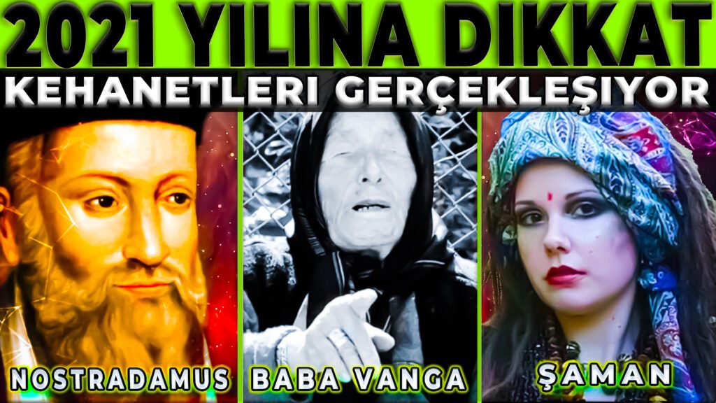 Baba Vanga, Nostradamus ve Azerbaycanlı Şaman Kahin 2021 kehanetleri