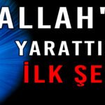 ALLAH'IN YARATTIĞI İLK ŞEY!