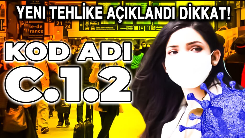C.1.2 Varyantı ! En çok Mutasyon Geçiren En Hızlı Bulaşan YENİ Varyant C.1.2