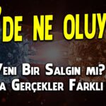 ÇİN'DE NELER OLUYOR? YENİ BİR SALGIN MI? GERÇEKLER