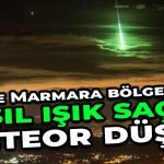 Yeşil Işık Saçan Meteor Düşüş Anı. İstanbul Marmara ve Ege de Yeşil Meteor Görüldü.