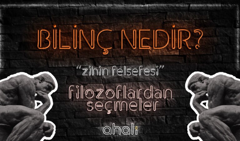 BİLİNÇ NEDİR? (ZİHİN FELSEFESİ) | FİLOZOFLARDAN SEÇMELER