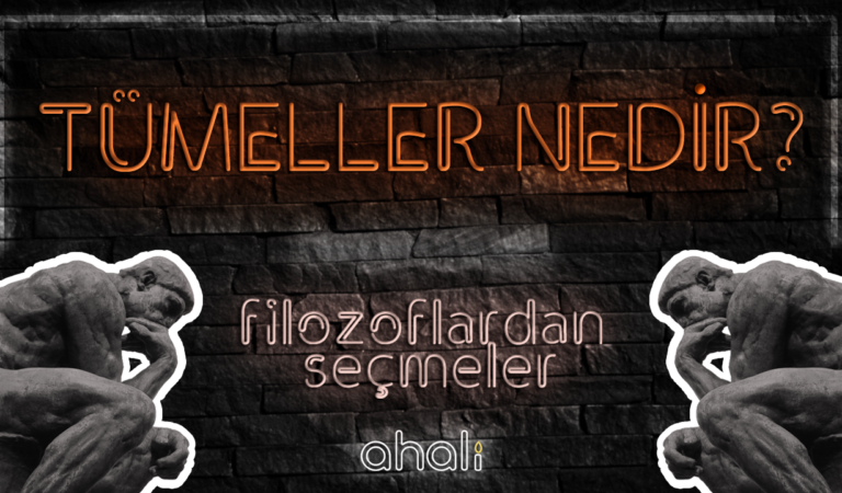 TÜMELLER NEDİR? | FİLOZOFLARDAN SEÇMELER